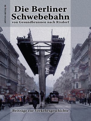 cover image of Die Berliner Schwebebahn von Gesundbrunnen nach Rixdorf